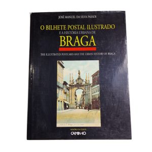 O Bilhete Postal Ilustrado e a História Urbana de Braga – José Manuel da Silva Passos (1996)